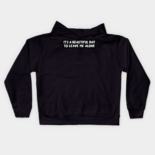 It's A Beautiful Day To Leave Me Alone Kids Hoodie
